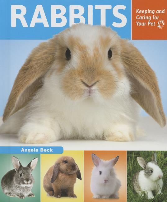 Rabbits: Keeping and Caring for Your Pet by Beck, Angela