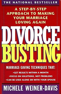 Divorce Busting: A Step-By-Step Approach to Making Your Marriage Loving Again by Weiner Davis, Michele