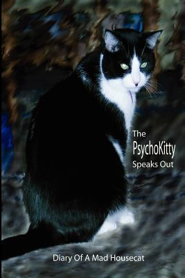 The PsychoKitty Speaks Out: Diary Of A Mad Housecat by Thompson, Max