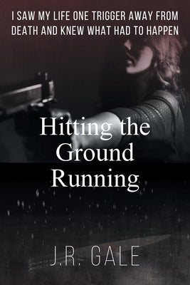 Hitting the Ground Running by Gale, J. R.