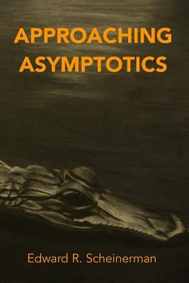 Approaching Asymptotics by Scheinerman, Edward R.
