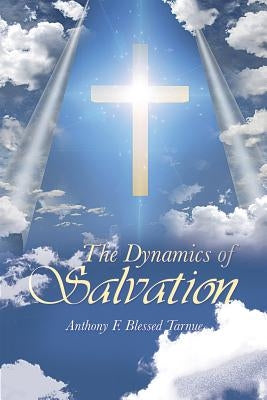 The Dynamics Of Salvation by Blessed Tarnue, Anthony F.
