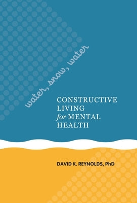Water, Snow, Water: Constructive Living for Mental Health by Reynolds, David K.