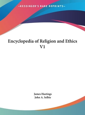 Encyclopedia of Religion and Ethics V1 by Hastings, James