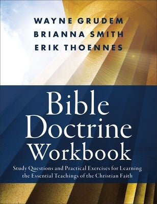 Bible Doctrine Workbook: Study Questions and Practical Exercises for Learning the Essential Teachings of the Christian Faith by Smith, Brianna