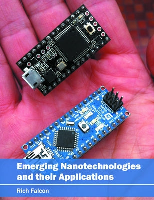 Emerging Nanotechnologies and Their Applications by Falcon, Rich