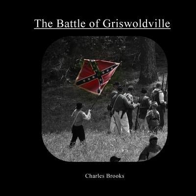 The Battle of Griswoldville: The Battle of Griswoldville by Brooks Jr, Freeman C.