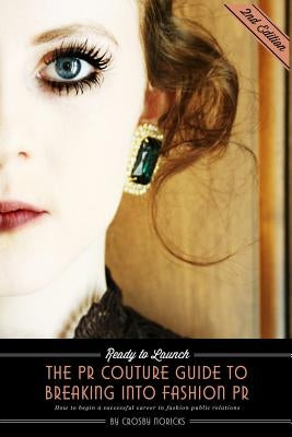 Ready to Launch: The PR Couture Guide to Breaking into Fashion PR: How to Begin a Successful Career in Fashion Public Relations by Noricks, Crosby