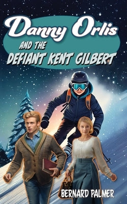 Danny Orlis and the Defiant Kent Gilbert by Palmer, Bernard