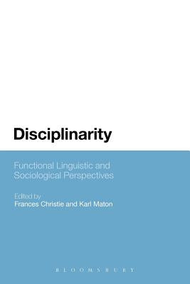 Disciplinarity: Functional Linguistic and Sociological Perspectives by Christie, Frances