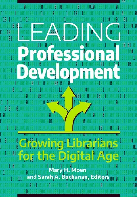 Leading Professional Development: Growing Librarians for the Digital Age by Moen, Mary H.