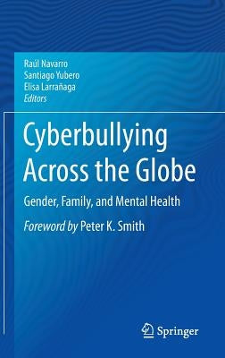 Cyberbullying Across the Globe: Gender, Family, and Mental Health by Navarro, Raúl