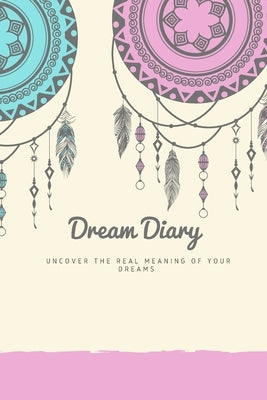 Dream Journal: Dream Diary. Dream Journal. Log Book to Record Dreams. Compact 6x 9 Suitable for all Women Men and Children of all age by Simpson, Yvonne