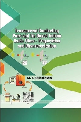 Transparent Conducting Pure and Tin Doped Indium Oxide Films - Preparation and Characterization by Radhakrishna, B.