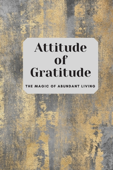 Attitude of Gratitude: The Magic of Abundant Living by Journals, Soulful Living