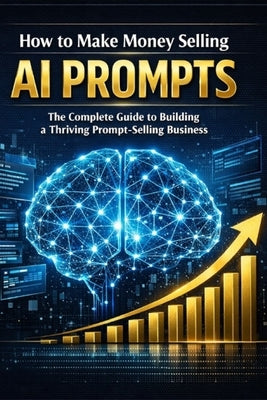 How to Make Money Selling AI Prompts: The Complete Guide to Building a Thriving Prompt-Selling Business by Food Forest, Little Tree Publications &.