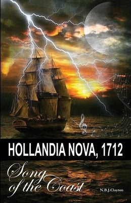 Hollandia Nova, 1712 - Song of the Coast by Clayton, Nigel
