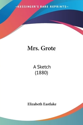 Mrs. Grote: A Sketch (1880) by Eastlake, Elizabeth