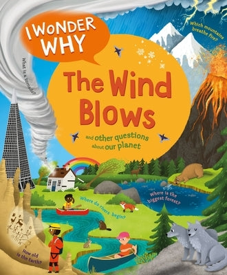 I Wonder Why the Wind Blows: And Other Questions about Our Planet by Ganeri, Anita
