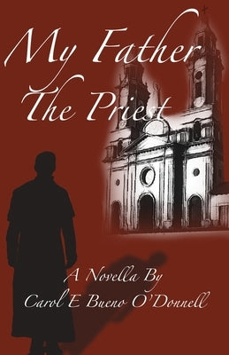 My Father The Priest by Bueno O'Donnell, Carol E.
