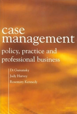 Case Management: Policy, Practice, and Professional Business by Gursansky, Di