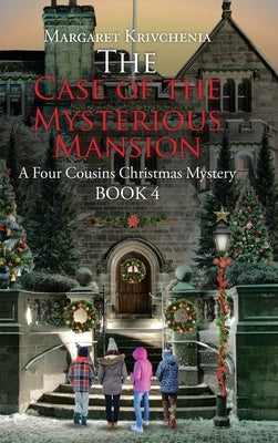 The Case of The Mysterious Mansion: A Four Cousins Christmas Mystery by Krivchenia, Margaret