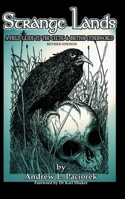 Strange Lands: A Field-Guide to the Celtic and British Otherworld. Revised Edition by Paciorek, Andrew L.
