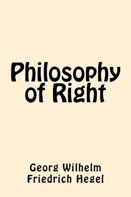 Philosophy of Right by Hegel, Georg Wilhelm Friedrich