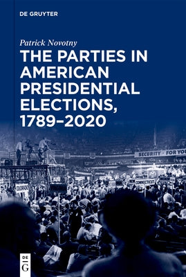 The Parties in American Presidential Elections, 1789-2020 by Novotny, Patrick