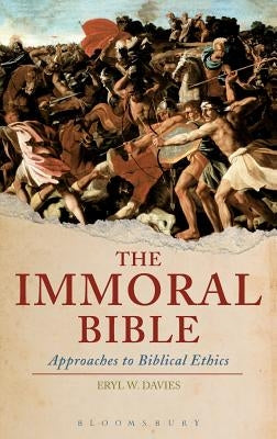 The Immoral Bible: Approaches to Biblical Ethics by Davies, Eryl W.