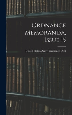 Ordnance Memoranda, Issue 15 by United States Army Ordnance Dept