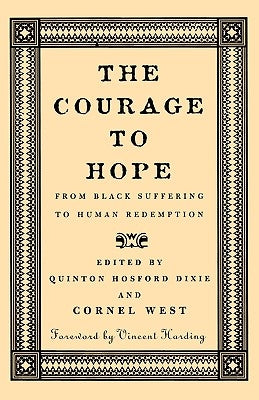 The Courage to Hope: From Black Suffering to Human Redemption by Dixie, Quinton Hosford