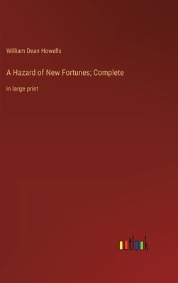 A Hazard of New Fortunes; Complete: in large print by Howells, William Dean