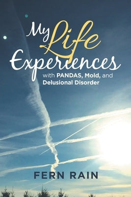 My Life Experiences with Pandas, Mold, and Delusional Disorder by Rain, Fern