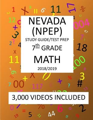 7th Grade NEVADA NPEP 2019 MATH Test Prep: 7th Grade NEVADA PROFICIENCY EXAMINATION PROGRAM TEST, 2019 MATH Test Prep/Study Guide by Shannon, Mark