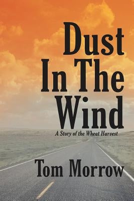Dust in the Wind: A Story of the Wheat Harvest by Morrow, Tom