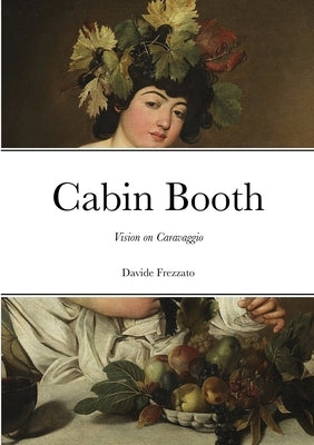 Cabin Booth: Vision on Caravaggio by Frezzato, Davide