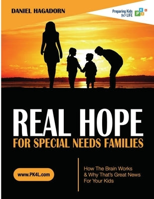 Real Hope for Special Needs Families: How the brain works and why that's great news for your kids by Hagadorn, Daniel M.