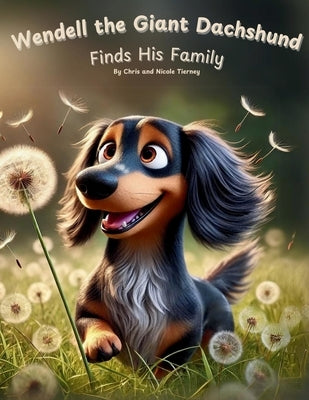 Wendell The Giant Dachshund: Finds His Family by Tierney, Nicole