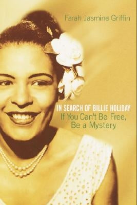If You Can't Be Free, Be a Mystery: In Search of Billie Holiday by Griffin, Farah Jasmine