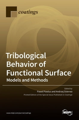 Tribological Behavior of Functional Surface: Models and Methods by Pawlus, Pawel