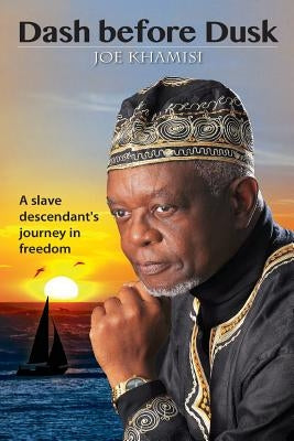 Dash before Dusk. A Slave Descendant's Journey in Freedom by Khamisi, Joe