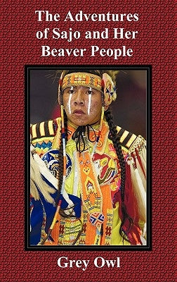 The Adventures of Sajo and Her Beaver People by Owl, Grey
