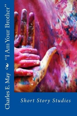 "I Am Your Brother": Short Story Studies by May, Charles E.