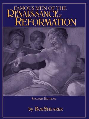 Famous Men of the Renaissance & Reformation by Shearer, Rob