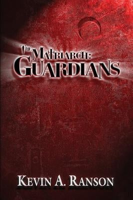 The Matriarch: Guardians by Ranson, Kevin a.