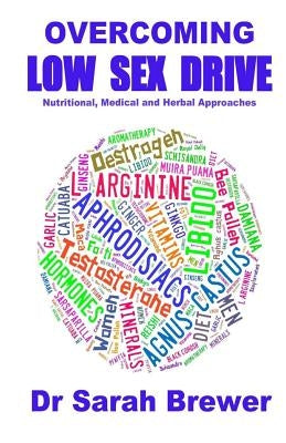 Overcoming Low Sex Drive: Nutritional, Medical And Herbal Approaches by Brewer, Sarah