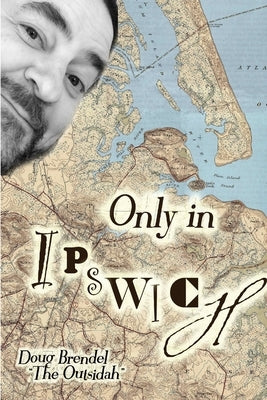 Only in Ipswich by Brendel, Doug