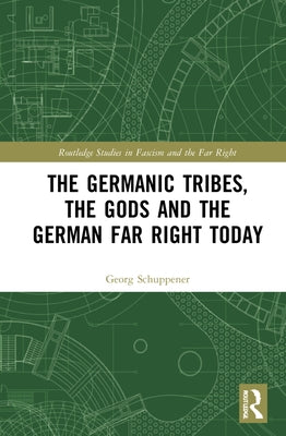 The Germanic Tribes, the Gods and the German Far Right Today by Schuppener, Georg
