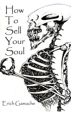 How To Sell Your Soul by Gamache, Erich